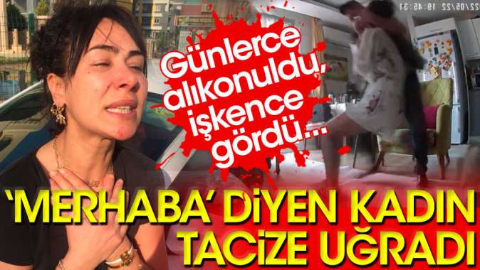 "Merhaba" dedi tacize uğradı