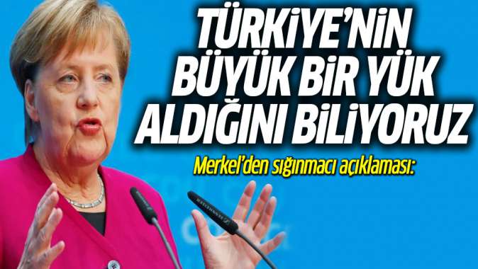 Merkel'den 'sığınmacı' açıklaması: Türkiye'nin büyük bir yük aldığını biliyoruz