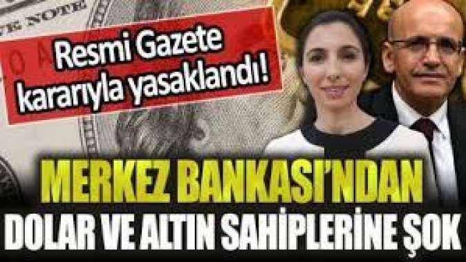 Merkez Bankasından dolar ve altın sahiplerini üzecek adım: Resmi Gazete kararıyla yasaklandı!