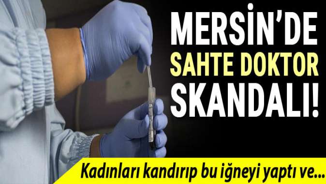 Mersin’de sahte kadın doğum doktoru skandalı!