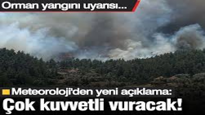 Meteoroloji’den yeni açıklama: Çok kuvvetli fırtına vuracak! Orman yangını uyarısı...