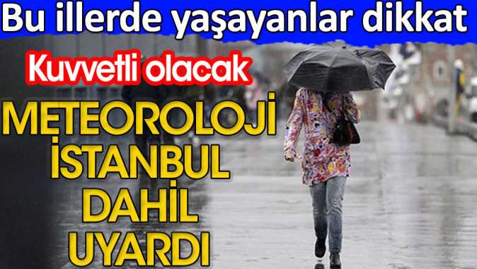 Meteoroloji İstanbul dahil uyardı