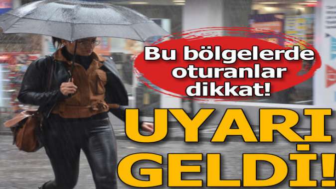 Meteoroloji uyardı! Bu bölgelerde oturanlar dikkat...