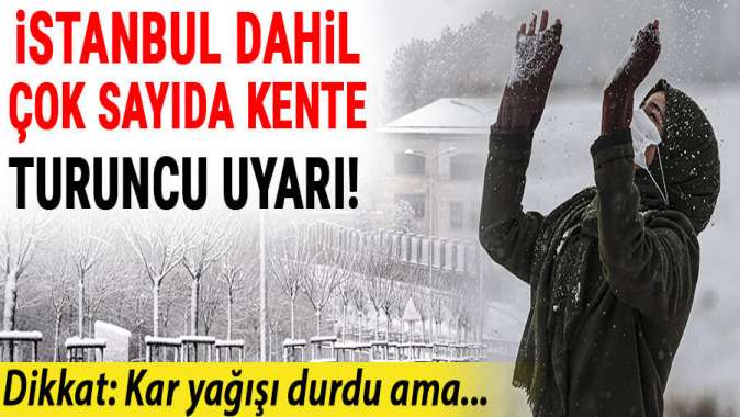 Meteorolojiden İstanbul ve çok sayıda kente turuncu uyarı!