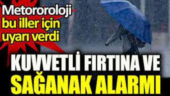 Meteorolojiden kuvvetli fırtına ve sağanak alarmı