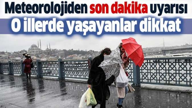 Meteorolojiden o illere son dakika sağanak uyarısı