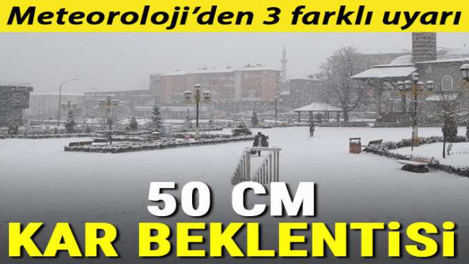 Meteorolojiden üç farklı hava durumu uyarısı! 50 cm kar beklentisi