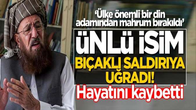 Mevlana Samiul Hak bıçaklı saldırıda öldü!