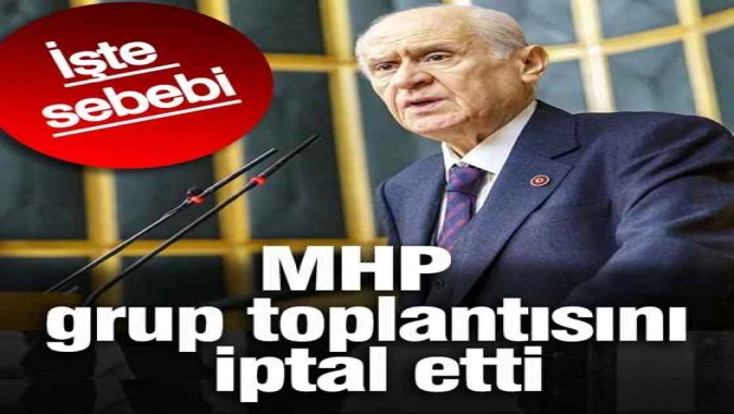 MHP grup toplantısını iptal etti! İşte sebebi
