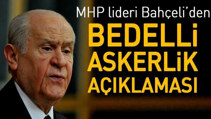 MHP Lideri Bahçeliden bedelli askerlik açıklaması.