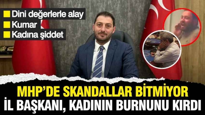 MHP'de skandallar bitmiyor: MHP'li İl Başkanı, kadının burnunu kırdı