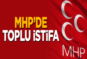 MHP'de toplu istifa