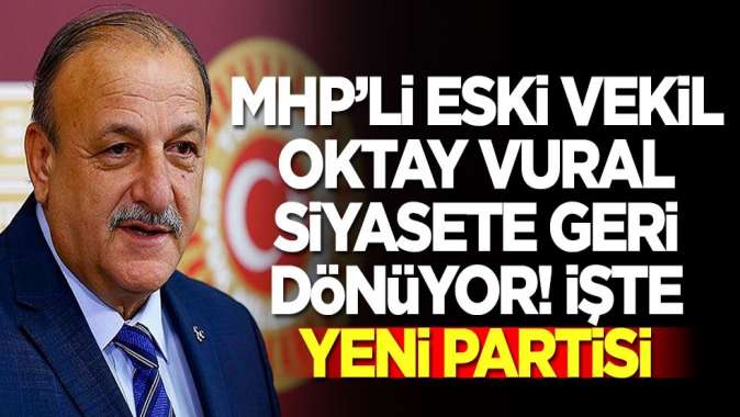 MHPli eski vekil Oktay Vural siyasete geri dönüyor! İşte yeni partisi