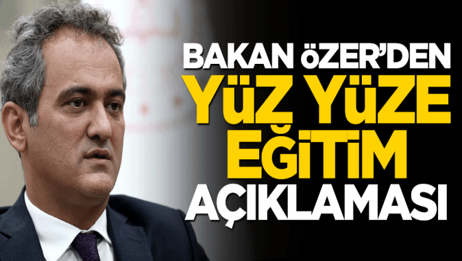 Milli Eğitim Bakanı Özerden yüz yüze eğitim açıklaması