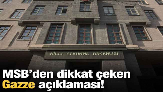 Milli Savunma Bakanlığından dikkat çeken Gazze açıklaması