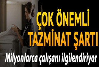 Milyonlarca çalışanı ilgilendiriyor! Çok önemli tazminat şartı