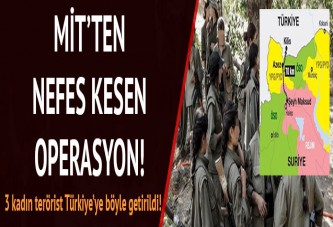 MİT 3 PYD'li kadın teröristi böyle getirdi!