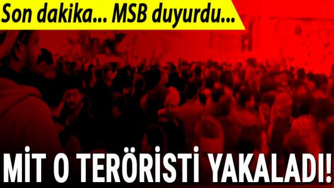 MİT o teröristi yakaladı