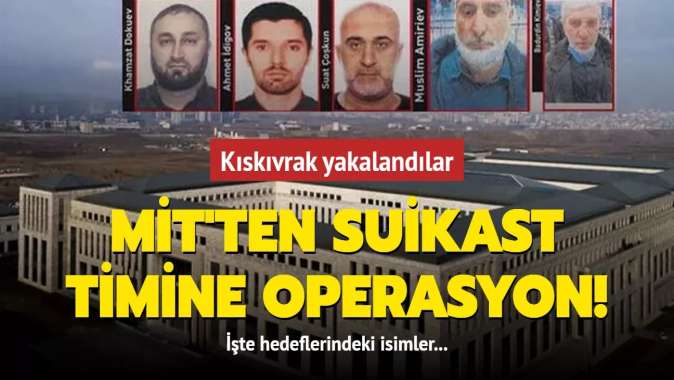 MİTten suikast timine operasyon! Kıskıvrak yakalandılar