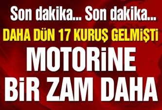 Motorine bir zam daha