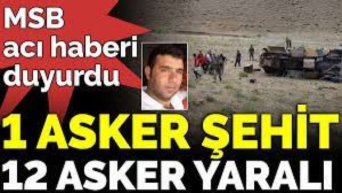 MSB acı haberi duyurdu. 1 asker şehit, 12 asker yaralı