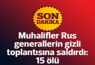 Muhalifler Rus generallerin gizli toplantısına saldırdı: 15 ölü