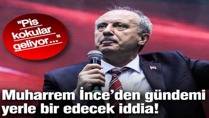 Muharrem İnce’den gündemi yerle bir edecek iddia: Pis kokular geliyor...