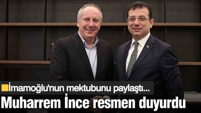 Muharrem İnce, İmamoğlu'nun mektubunu paylaşarak resmen duyurdu