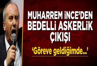 Muharrem İnce'den bedelli askerlik çıkışı: Göreve geldiğimde...