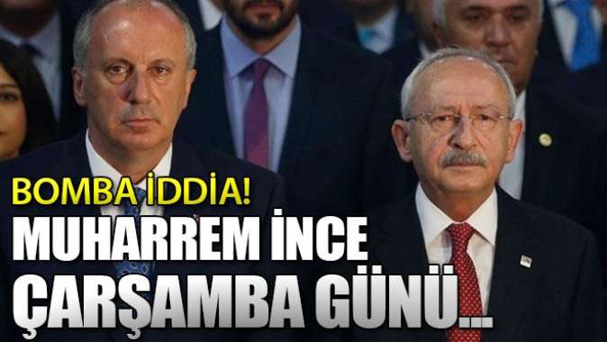 Muharrem İnceyle ilgili bomba iddia! Çarşamba günü...