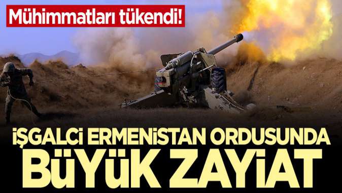 Mühimmatları tükendi! İşgalci Ermenistan ordusunda büyük zayiat