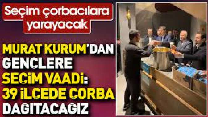 Murat Kurumdan gençlere seçim vaadi: 39 ilçede çorba dağıtacağız