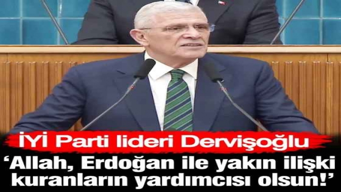 Müsavat Dervişoğlu: Allah, Erdoğan ile yakın ilişki kuranların yardımcısı olsun