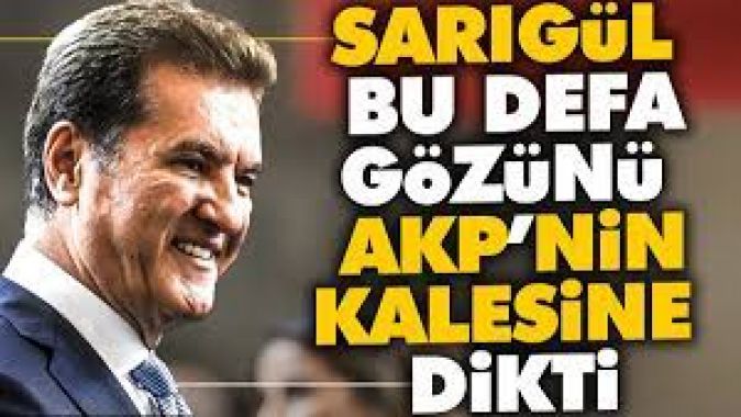 Mustafa Sarıgül bu defa gözünü AKP'nin kalesine dikti