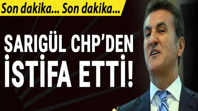 Mustafa Sarıgül CHPden istifa etti