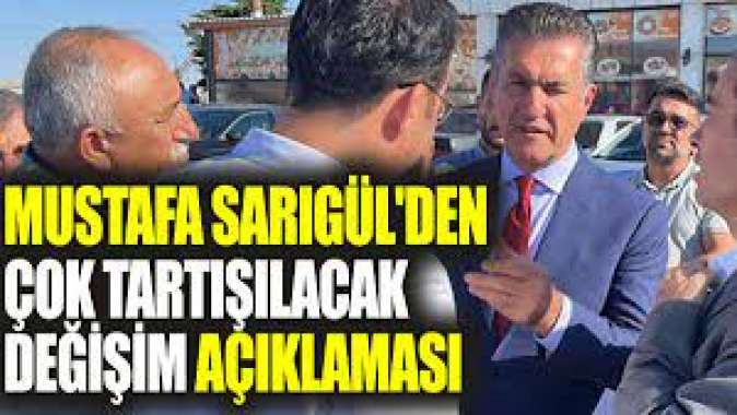 Mustafa Sarıgülden çok tartışılacak değişim açıklaması