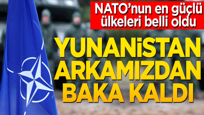 NATOnun en güçlü ülkeleri belli oldu! Yunanistan arkamızdan bakakaldı