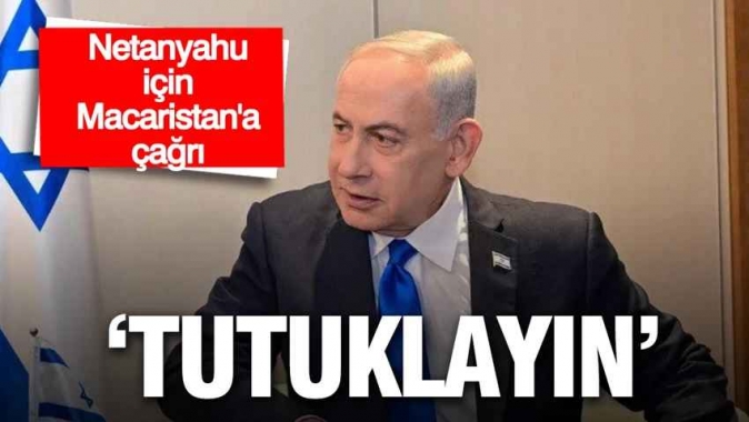 Netanyahu için Macaristan’a açık çağrı: Tutuklayın