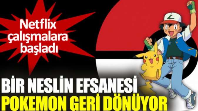 Netflix Pokemonu geri getiriyor