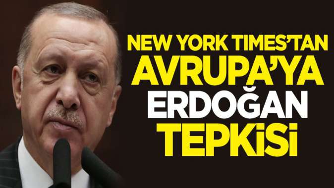 New York Timestan Avrupaya Erdoğan tepkisi