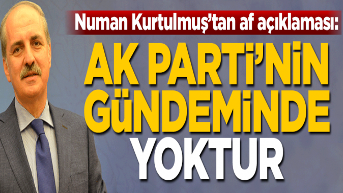 Numan Kurtulmuştan af açıklaması: MYKda gündeme geldi...