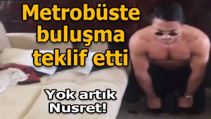 Nusret takipçisine metrobüste buluşma teklif etti