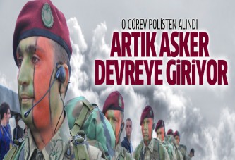 O bölgede artık asker devreye giriyor