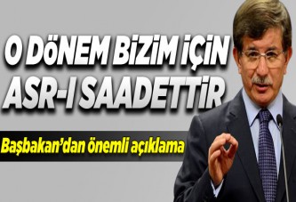'O dönem bizim için asrı saadettir'