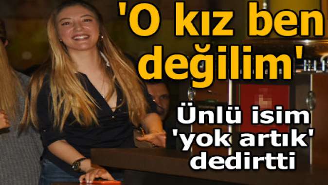 O kız ben değilim