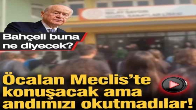 Öcalan Meclis’te konuşacak ama andımızı okutmadılar! Bahçeli buna ne diyecek?