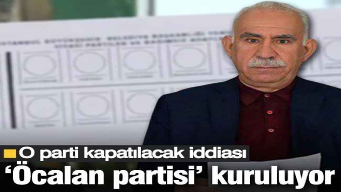Öcalan partisi kuruluyor! O parti kapatılacak iddiası