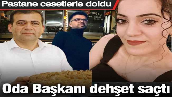 Oda Başkanı dehşet saçtı. Pastane cesetlerle doldu