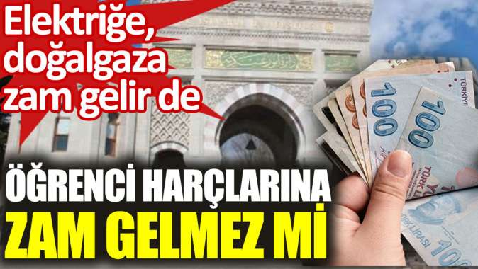 Öğrenci harçlarına yüzde 10 zam geldi