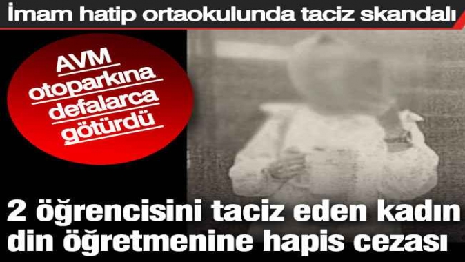Öğrencilerini taciz eden kadın din öğretmenine hapis cezası.